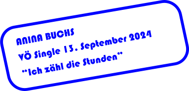 ANINA BUCHS VÖ Single 13. September 2024 “Ich zähl die Stunden”