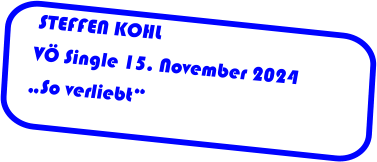 STEFFEN KOHL VÖ Single 15. November 2024 „So verliebt“